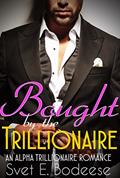 Read Bought by the Trillionaire (A Trillionaire Courtship, Book One) (An Alpha Trillionaire Romance), written by Svet E. Bodeese Read Bought by the Trillionaire (A Trillionaire Courtship, Book One) (An Alpha Trillionaire Romance), written by Svet E. Bodeese
