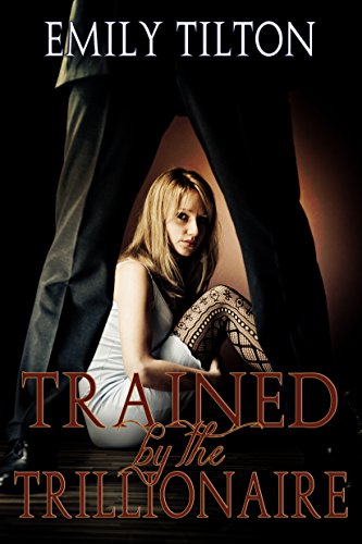 Read Trained by the Trillionaire (Bound for Service Book 2), written by Emily Tilton