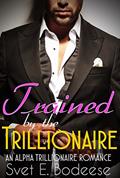 Read Trained by the Trillionaire (A Trillionaire Courtship, Book Two) (An Alpha Trillionaire Romance), written by Svet E. Bodeese Read Trained by the Trillionaire (A Trillionaire Courtship, Book Two) (An Alpha Trillionaire Romance), written by Svet E. Bodeese