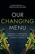 Read Our Changing Menu: Climate Change and the Foods We Love and Need, written by Michael P. Hoffmann; Carrie Koplinka-Loehr; Danielle L. Eiseman