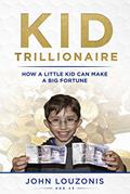 Read Kid Trillionaire: How a Little Kid Can Make a Big Fortune, written by John Louzonis