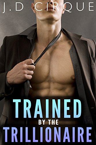 Read Trained By The Trillionaire (Erotic Alpha Male Menage) (The Trillionaires Club Book 2), written by Jacqueline D Cirque