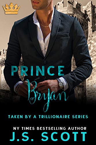 Read Prince Bryan: Taken By A Trillionaire, written by J. S. Scott