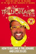 Read How To Become A Trillionaire And Lose 20 LBS., written by Murray Trillionaire