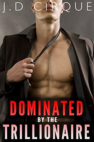 Read Dominated By The Trillionaire (Explicit Alpha Male Menage) (The Trillionaires Club Book 3), written by Jacqueline D Cirque