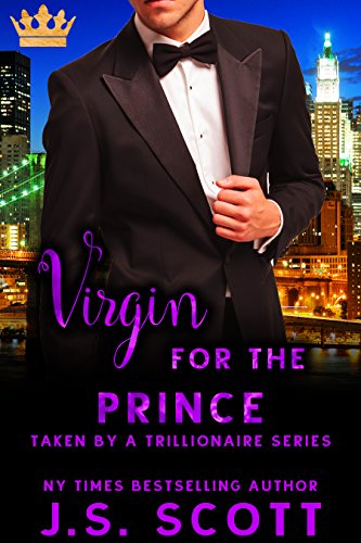Read Virgin for the Prince (Taken By A Trillionaire Series), written by J. S. Scott