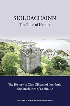 Siol Eachainn: The Race of Hector, written by Lorne Maclaine of Lochbuie