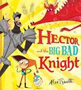 Read Hector and the Big Bad Knight, written by Alex T. Smith