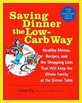 Read Saving Dinner the Low-Carb Way: Healthy Menus, Recipes, and the Shopping Lists That Will Keep the Whole Family at the Dinner Table: A Cookbook, written by Leanne Ely