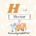 Read H is for Hector: A Custom Alphabet Book Personalized With Your Name, written by Paisley Simonds