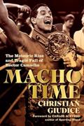 Read Macho Time: The Meteoric Rise and Tragic Fall of Hector Camacho, written by Christian Giudice
