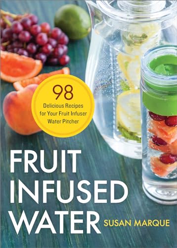 Read Fruit Infused Water: 98 Delicious Recipes for Your Fruit Infuser Water Pitcher, written by Susan Marque