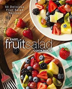 Easy Fruit Salad Cookbook: 50 Delicious Fruit Salad Recipes, written by BookSumo Press