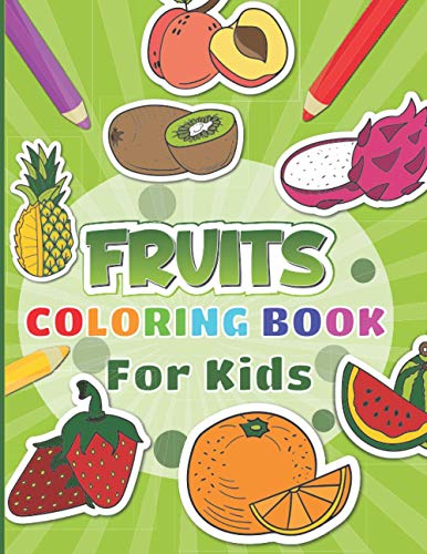 Read Fruits Coloring Book For Kids: 30 fruits pages to color for kids including banana, apple, strawberry and many more, written by Blue Saramen