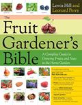 Read The Fruit Gardener's Bible: A Complete Guide to Growing Fruits and Nuts in the Home Garden, written by Lewis Hill; Leonard Perry