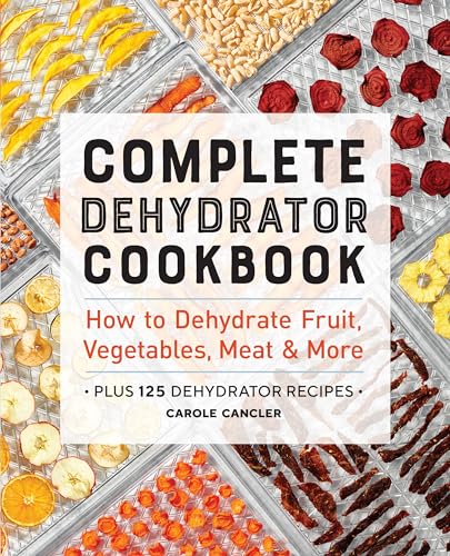 Read Complete Dehydrator Cookbook: How to Dehydrate Fruit, Vegetables, Meat & More, written by Carole Cancler