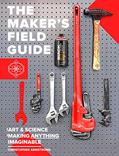 Read The Maker's Field Guide: The Art & Science of Making Anything Imaginable, written by Christopher Armstrong; Joey Zeledón