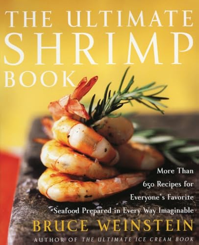 Read The Ultimate Shrimp Book: More than 650 Recipes for Everyone's Favorite Seafood Prepared in Every Way Imaginable, written by Bruce Weinstein