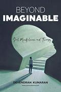 Read BEYOND IMAGINABLE: SOUL, MINDFULNESS and THERAPY, written by Devendran Kumaran