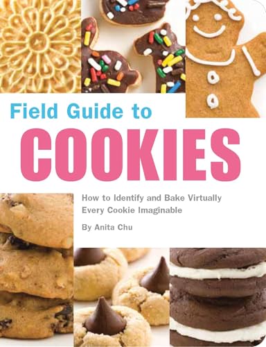 Read Field Guide to Cookies: How to Identify and Bake Virtually Every Cookie Imaginable, written by Anita Chu