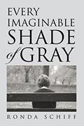Read Every Imaginable Shade of Gray, written by Ronda Schiff