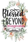 Read Blessed Beyond The Imaginable!: A Prayer Journal for Women, written by Shorts Media Publishing