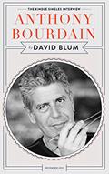 Read Anthony Bourdain: The Kindle Singles Interview (Kindle Single), written by David Blum