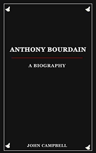 Read Anthony Bourdain: A Biography, written by John Campbell