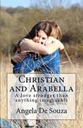 Read Christian and Arabella: Love stronger than anything imaginable, written by Angela De Souza