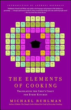 The Elements of Cooking: Translating the Chef's Craft for Every Kitchen, written by Michael Ruhlman