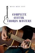 Read Complete Guitar Chords Mastery: Learn how to play any chord imaginable on your guitar (Music Made Easy), written by Andrew Milner