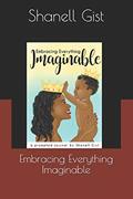 Read Embracing Everything Imaginable: A Prompted Journal By Shanell Gist (Mother and Child), written by Shanell Jazzmyn Gist