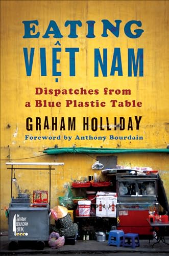 Read Eating Viet Nam: Dispatches from a Blue Plastic Table, written by Graham Holliday