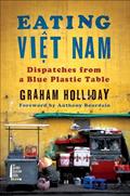 Read Eating Viet Nam: Dispatches from a Blue Plastic Table, written by Graham Holliday