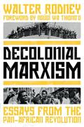 Read Decolonial Marxism: Essays from the Pan-African Revolution, written by Walter Rodney