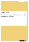 Read Inventory Management Practice in Case of Arba Minch University, written by Yitayew Alemu
