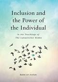 Read Inclusion and the Power of the Individual in the Teachings of the Lubavitcher Rebbe, written by Rabbi Ari Sollish