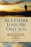 Read As a Father Loves His Only Son: Talks of the Lubavitcher Rebbe Rabbi Menachem M. Schneerson on Bitachon: Trusting in G d, written by Rabb Eliyahu Touger; Uri Kaploun