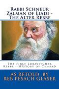 Read Rabbi Schneur Zalman of Liadi - The Alter Rebbe: The First Lubavitcher Rebbe - HIstory of Chabad, written by Reb Pesach Glaser Read Rabbi Schneur Zalman of Liadi - The Alter Rebbe: The First Lubavitcher Rebbe - HIstory of Chabad, written by Reb Pesach Glaser