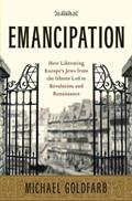 Read Emancipation: How Liberating Europe's Jews from the Ghetto Led to Revolution and Renaissance, written by Michael Goldfarb
