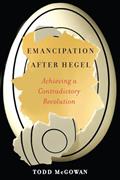 Read Emancipation After Hegel: Achieving a Contradictory Revolution, written by Todd McGowan