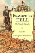 Read Emancipation Hell: The Tragedy Wrought by Lincoln's Emancipation Proclamation, written by Kirkpatrick Sale