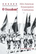 Read O Freedom!: Afro-American Emancipation Celebrations, written by William H. Wiggins  Jr.