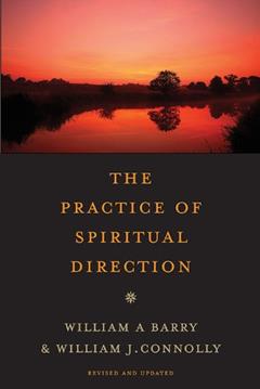 The Practice of Spiritual Direction, written by William A. Barry; William J. Connolly