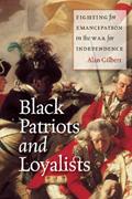 Read Black Patriots and Loyalists: Fighting for Emancipation in the War for Independence, written by Alan Gilbert