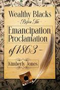 Read Wealthy Blacks Before the Emancipation Proclamation of 1863, written by Kimberly Jones
