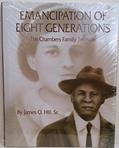 Read Emancipation of Eight Generations (The Chambers Family Treasure), written by James O. Hill Sr. Read Emancipation of Eight Generations (The Chambers Family Treasure), written by James O. Hill Sr.