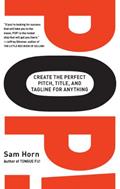 Read POP!: Create the Perfect Pitch, Title, and Tagline for Anything, written by Sam Horn