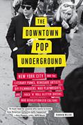 Read The Downtown Pop Underground: New York City and the Literary Punks, Renegade Artists, DIY Filmmakers, Mad Playwrights, and Rock 'N' Roll Glitter Queens Who Revolutionized Culture, written by Kembrew McLeod