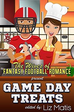 Game Day Treats: The Wives of Fantasy Football Romance presents..., written by Liz Matis